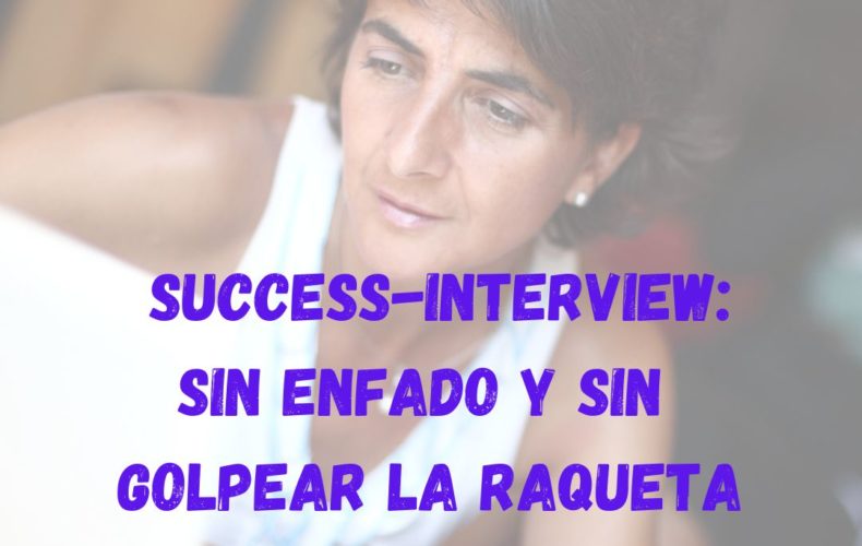Success-Interview | Sin enfado y sin golpear raqueta