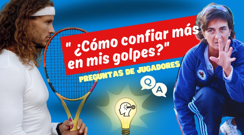 PREGUNTAS DE JUGADORES | ¿Cómo confiar más en mis golpes?