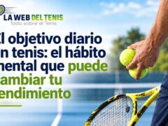 La Web del Tenis | El objetivo diario en tenis: el hábito mental que puede cambiar tu rendimiento