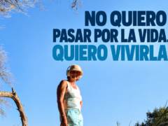 No quiero pasar por la vida. Quiero vivirla.